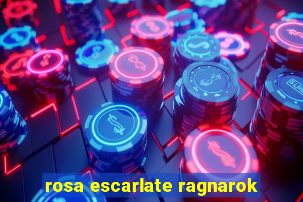 rosa escarlate ragnarok